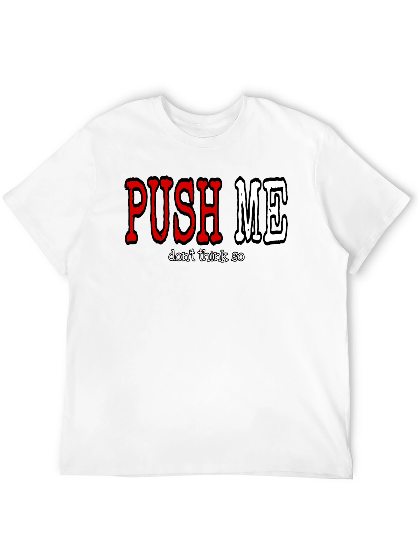 Push Me - Dont Think So Mens Graphic T-Shirt