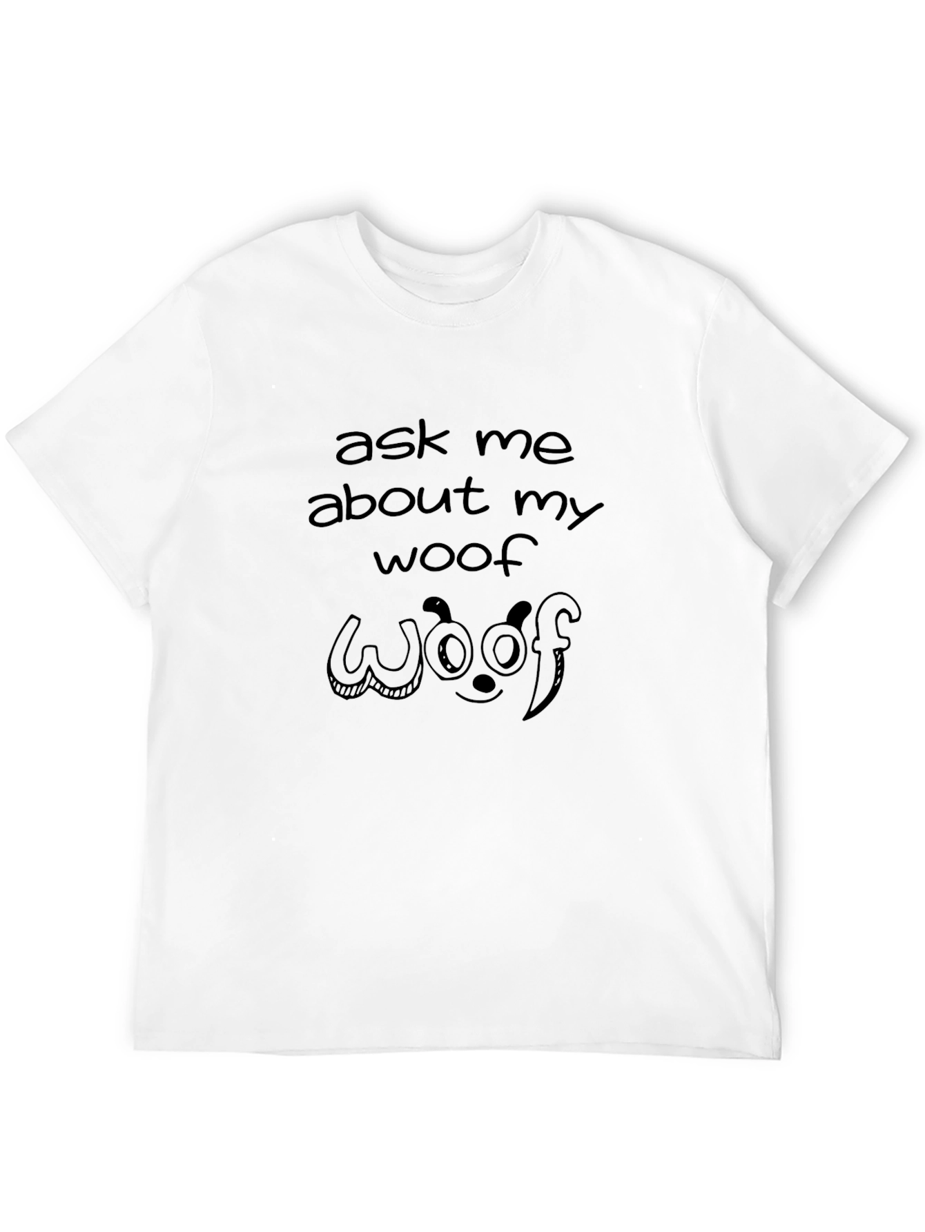 Ask Me About My Woof T-Shirt