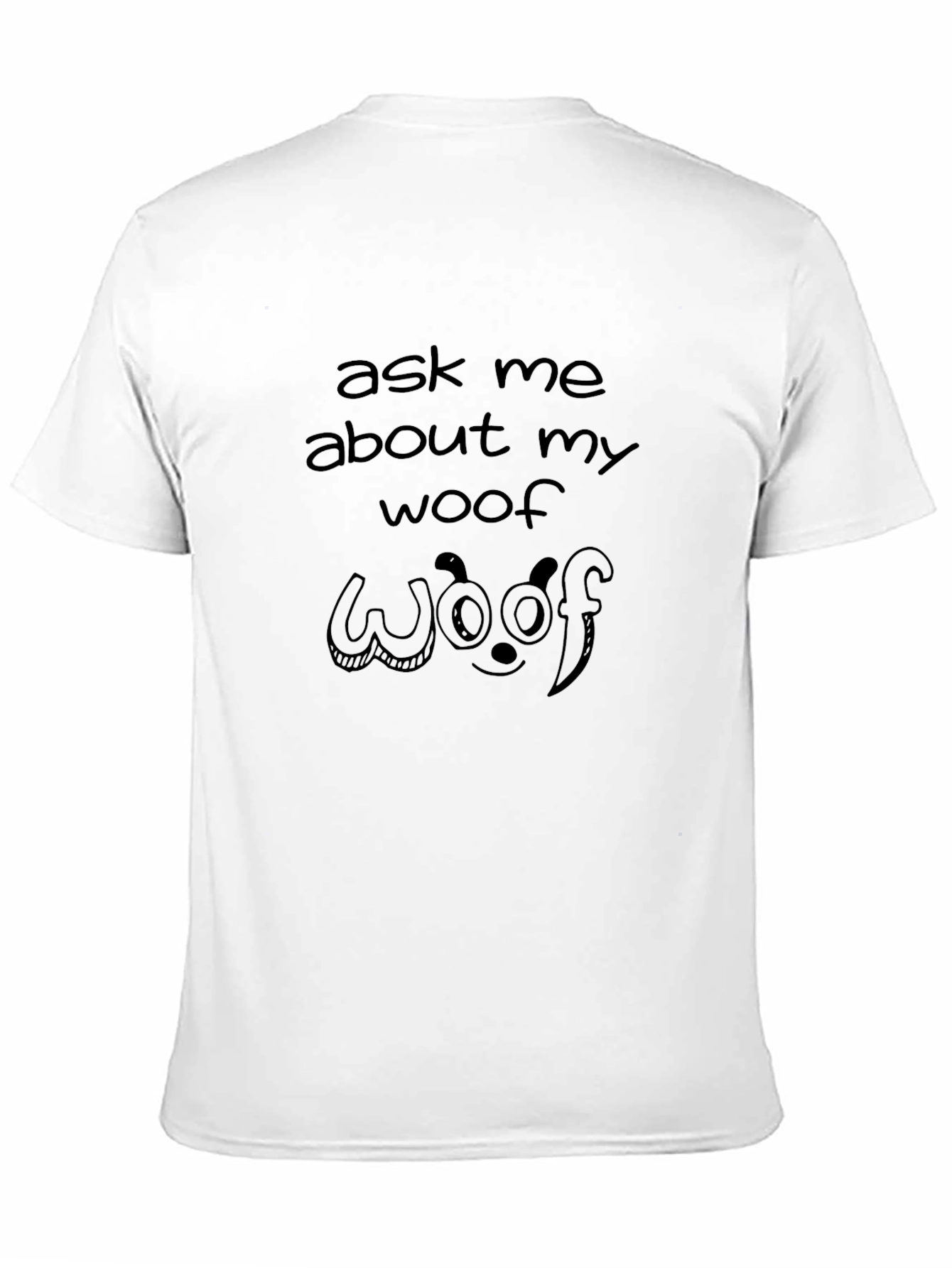Ask Me About My Woof T-Shirt