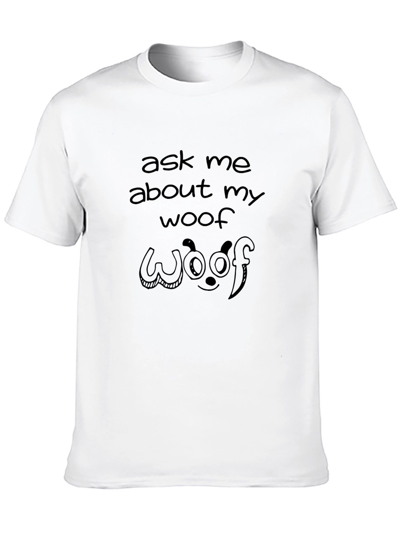 Ask Me About My Woof T-Shirt