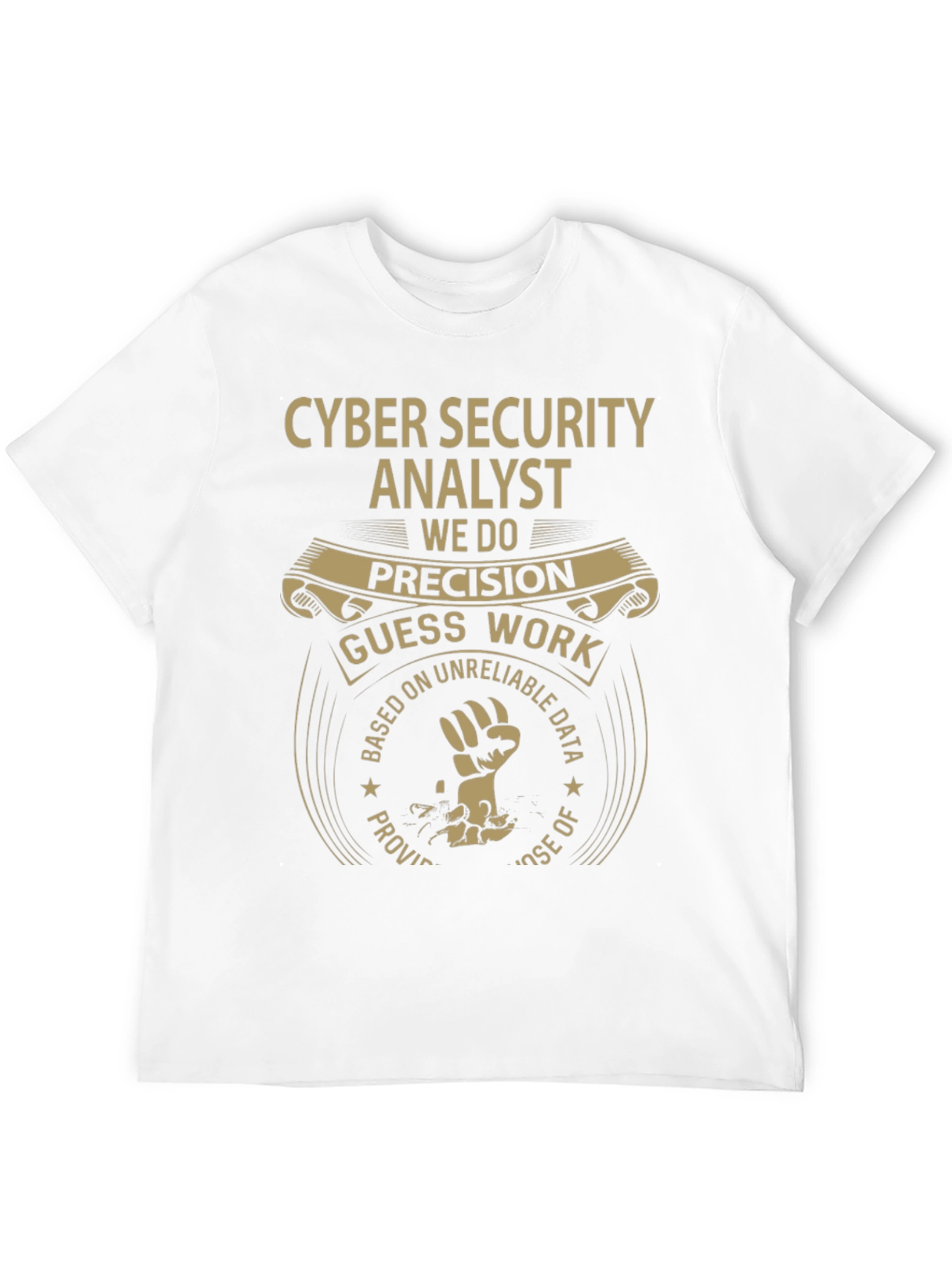 Cyber Security Analyst T-Shirt: Precision Not Guesswork