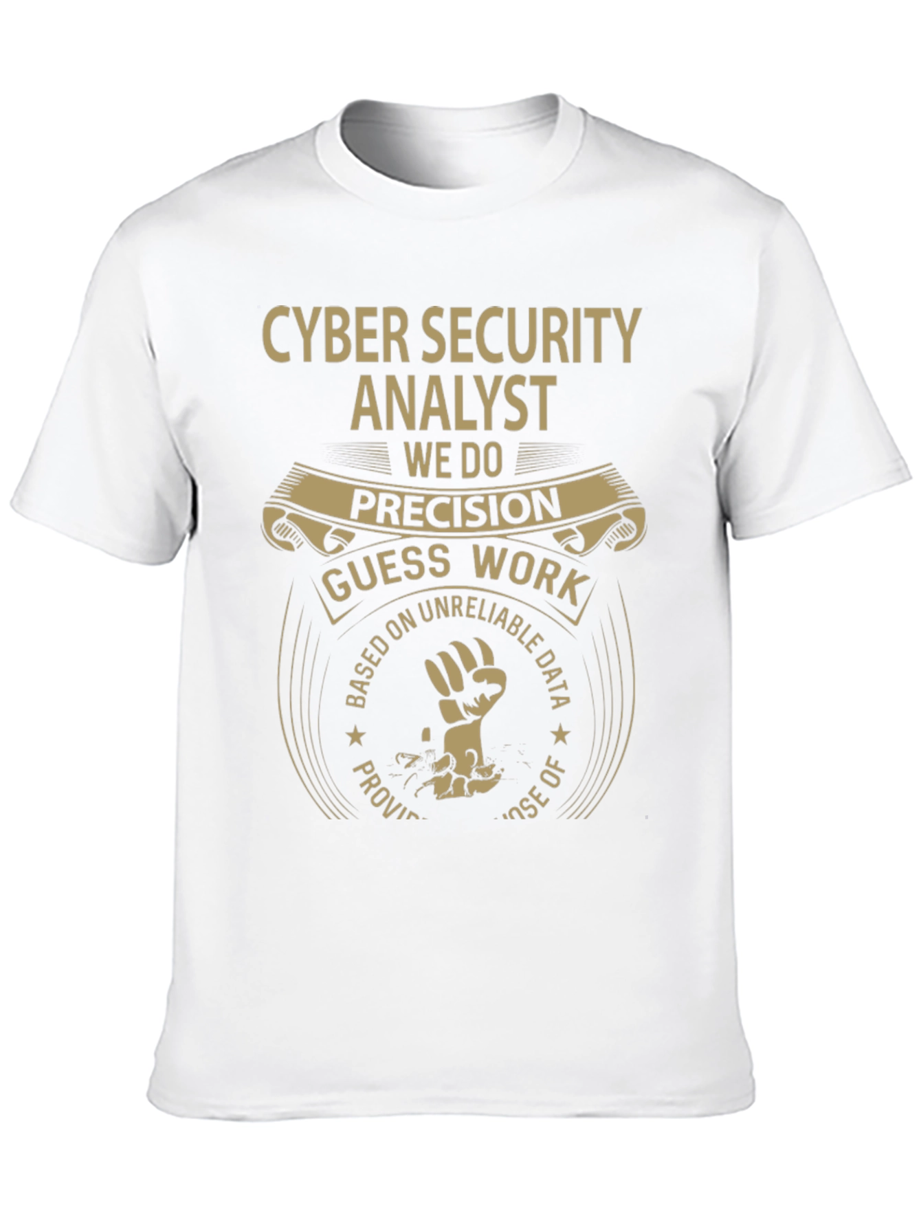 Cyber Security Analyst T-Shirt: Precision Not Guesswork