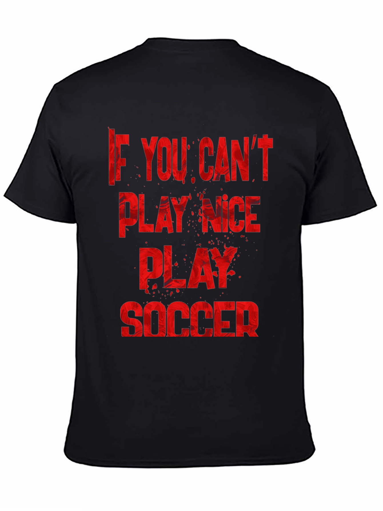 If You Cant Play Nice Play Soccer T-Shirt