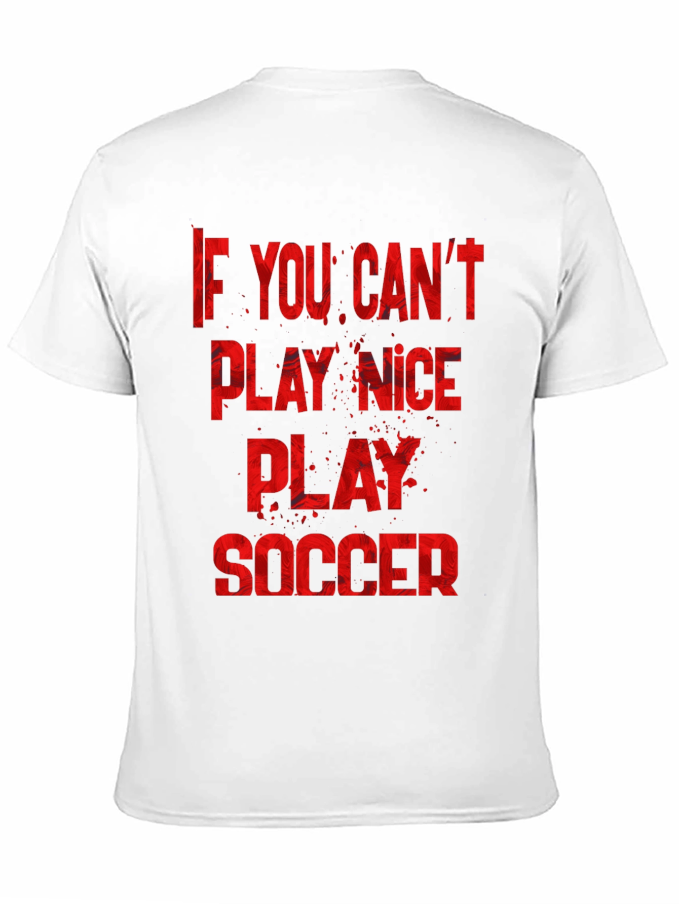 If You Cant Play Nice Play Soccer T-Shirt