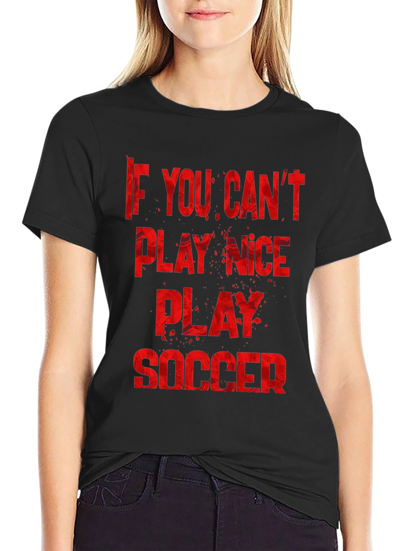 If You Cant Play Nice Play Soccer T-Shirt