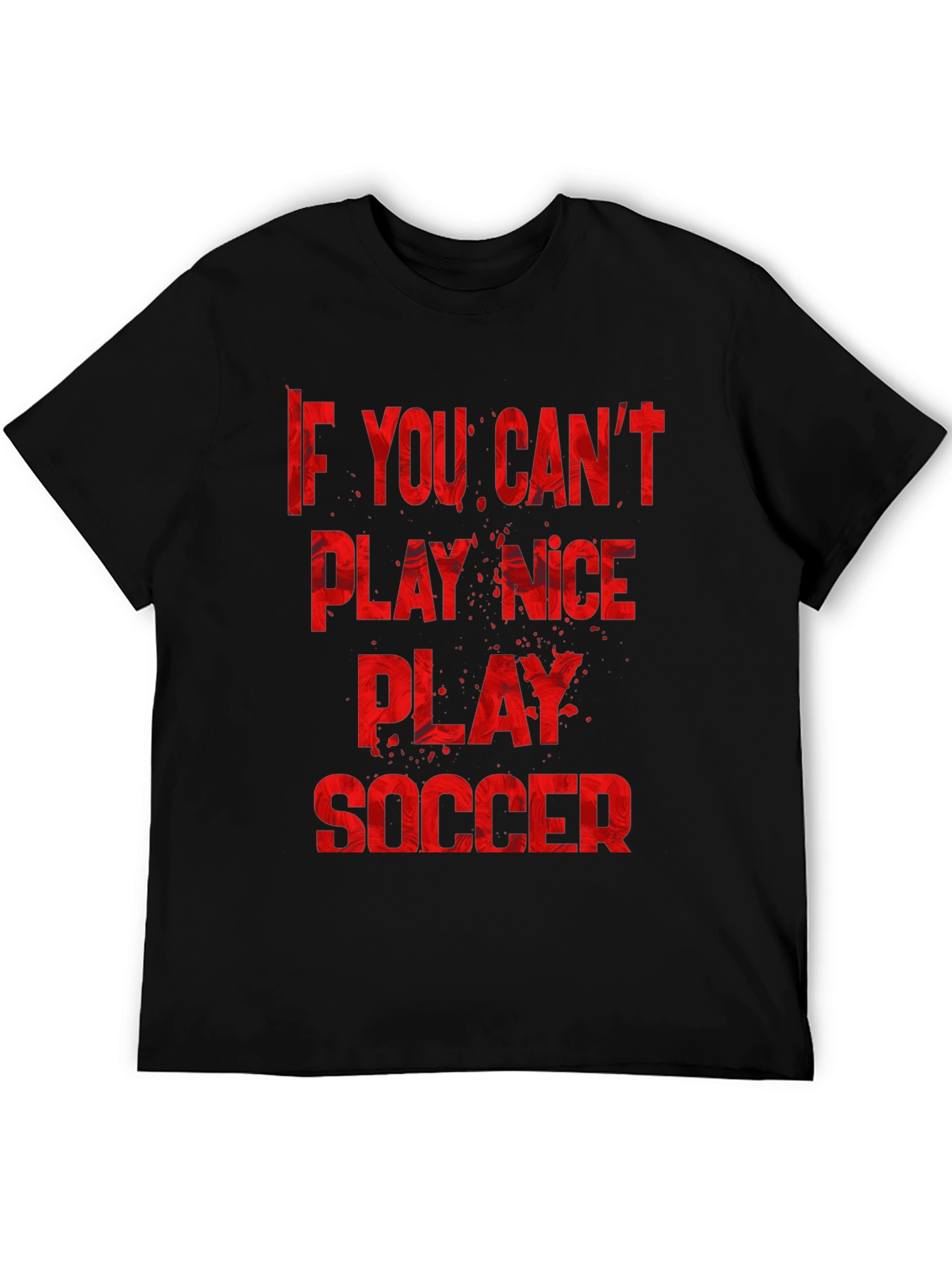 If You Cant Play Nice Play Soccer T-Shirt