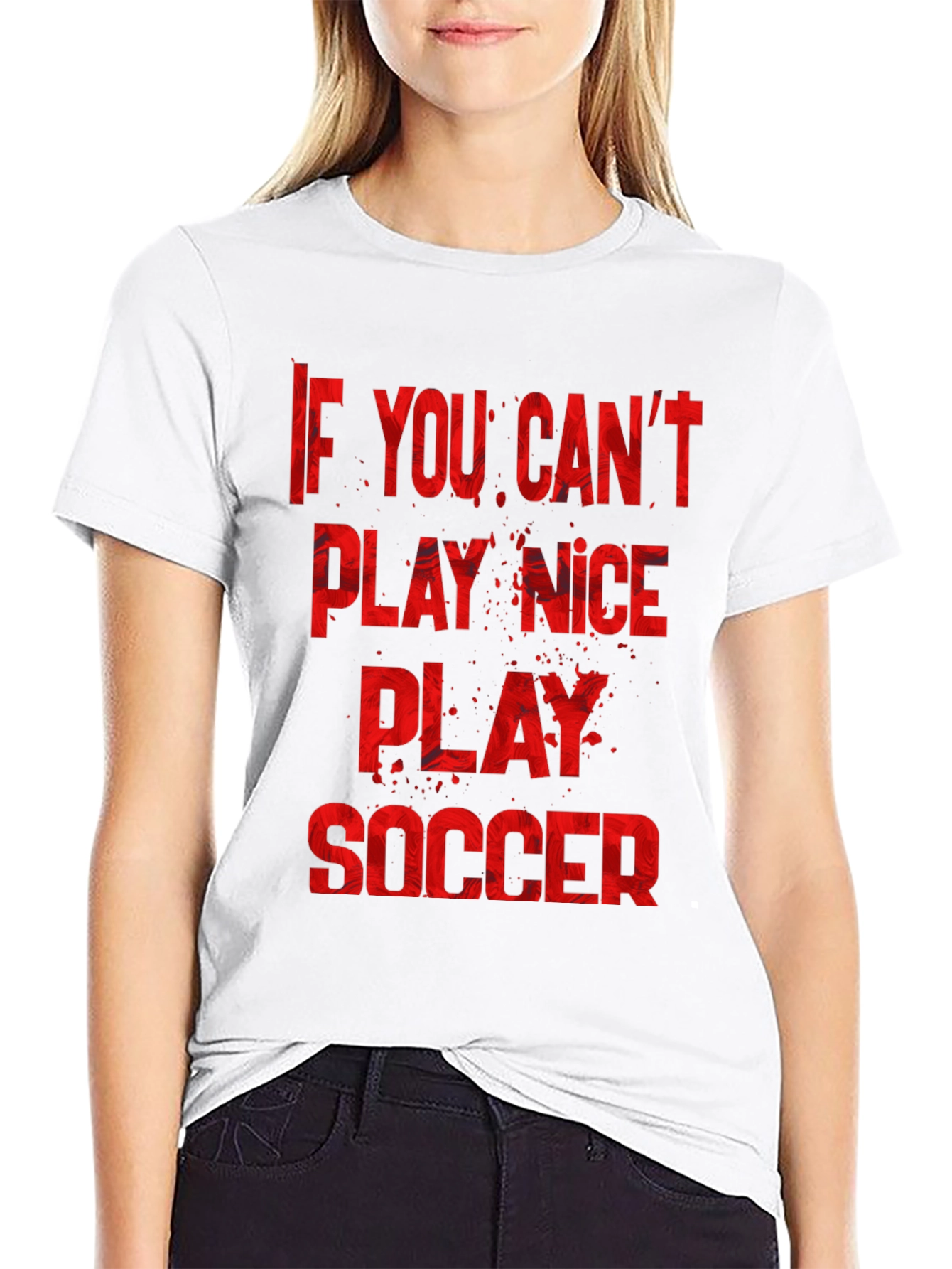 If You Cant Play Nice Play Soccer T-Shirt